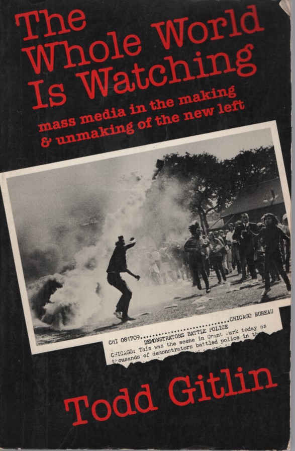 The Whole World is Watching - Mass Media in the Making and Unmaking of the New Left