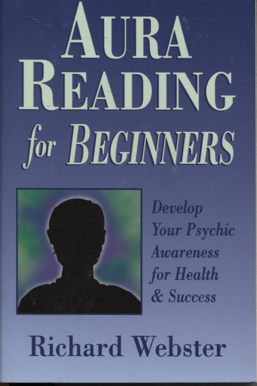 Image for AURA READING FOR BEGINNERS : DEVELOP YOUR PSYCHIC AWARENESS FOR HEALTH & SUCCESS