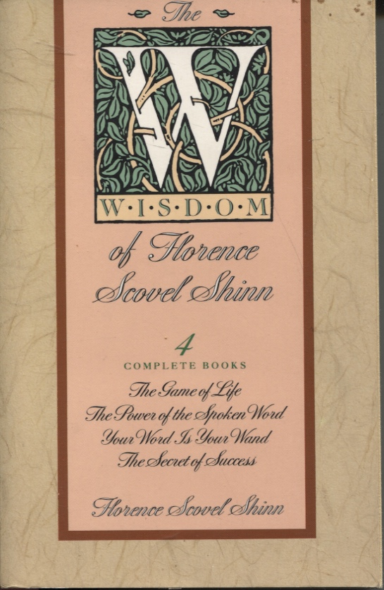 Image for The wisdom of Florence Scovel Shinn 4 Complete Books : the Game of Life; the Power of the Spoken Word; Your Word Os Your Wand; the Secret of Success