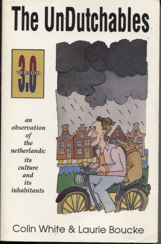 Image for THE UNDUTCHABLES: AN OBSERVATION OF THE NETHERLANDS : ITS CULTURE AND ITS INHABITANTS