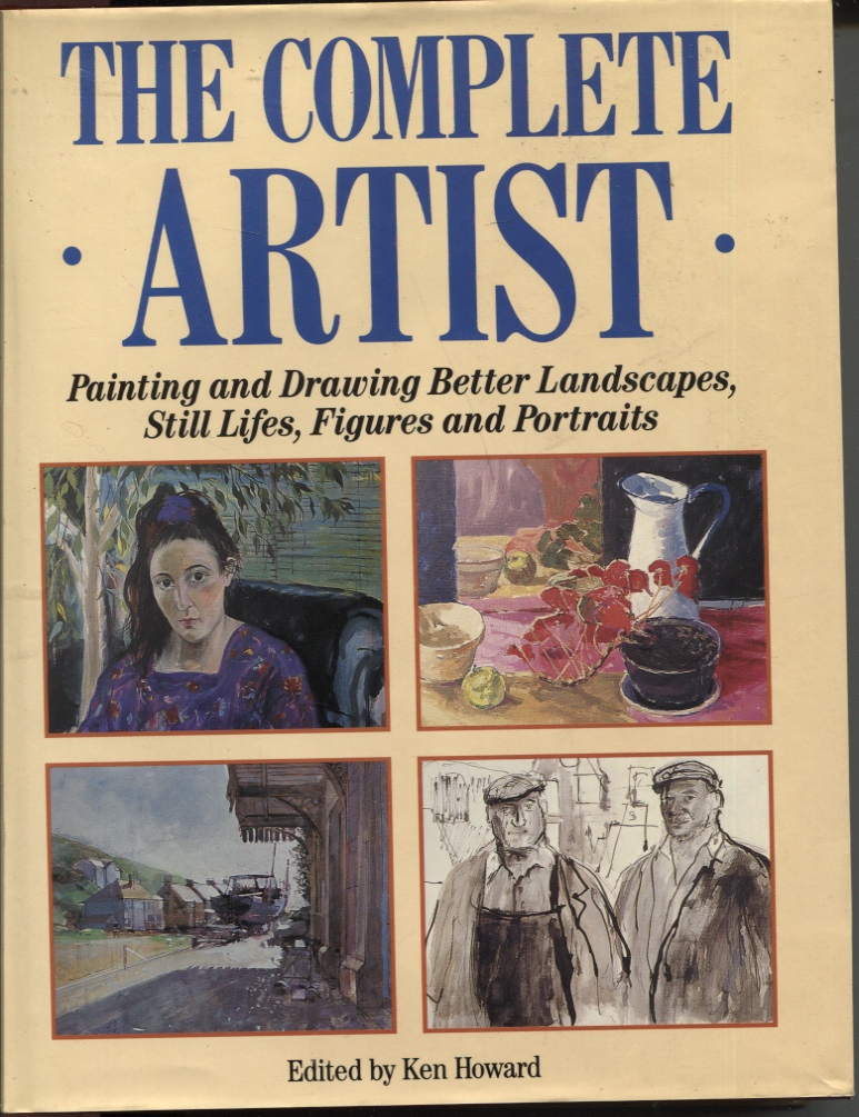 Image for THE COMPLETE ARTIST: PAINTING AND DRAWING BETTER LANDSCAPES, STILL LIFES, FIGURES AND PORTRAITS